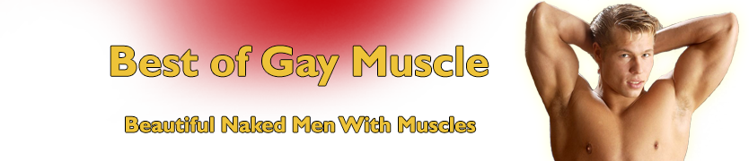 BEST Of GAY MUSCLE - Naked Gay Muscle Men! Muscle Cams!